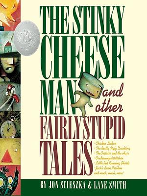 The Stinky Cheese Man and Other Fairly Stupid Tales by Jon Scieszka