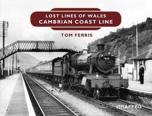 Lost Lines: Cambrian Coast Line by Tom Ferris