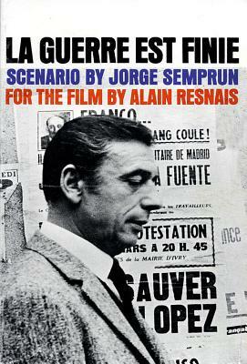 La Guerre Est Finie Semprun & Resnais by Alain Resnais, Jorge Semprún