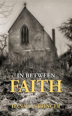 In Between Faith by Dana L. Stringer