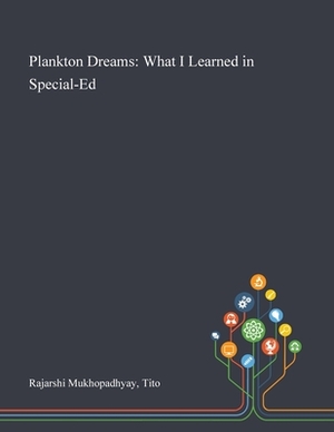 Plankton Dreams: What I Learned in Special-Ed by Tito Rajarshi Mukhopadhyay