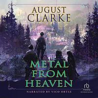 Metal From Heaven by August Clarke