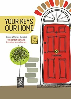 Your Keys, Our Home: The Senior Nomads' Incredible Airbnb Journey by Debbie Campbell, Michael Campbell