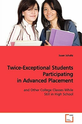 Twice-Exceptional Students Participating in Advanced Placement by Susan Schultz
