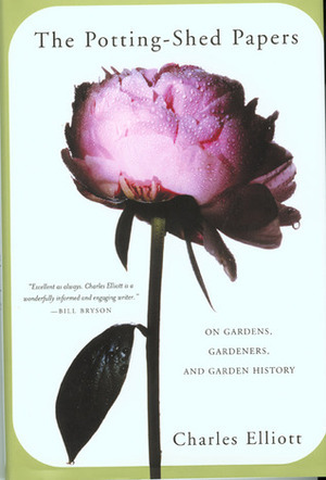 The Potting-Shed Papers: On Gardens, Gardeners, and Garden History by Charles Elliott
