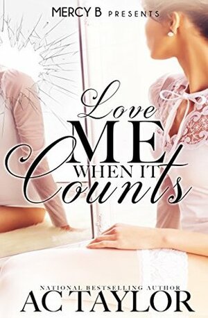 Love Me When It Counts (Love Me Series Book 1) by A.C. Taylor