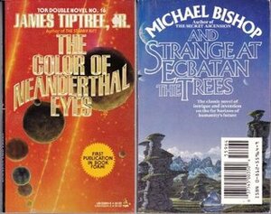 The Color of Neanderthal Eyes / And Strange at Ecbatan the Trees by James Tiptree Jr., Michael Bishop