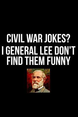 Civil War Jokes? I General Lee Don't Find Them Funny by James Anderson