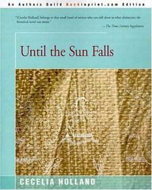 Until the Sun Falls by Cecelia Holland