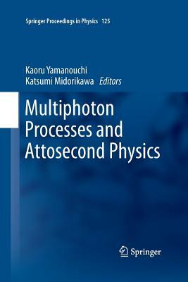 Multiphoton Processes and Attosecond Physics: Proceedings of the 12th International Conference on Multiphoton Processes (Icomp12) and the 3rd Internat by 