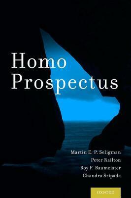 Homo Prospectus by Martin Seligman, Chandra Sripada, Roy F. Baumeister, Peter Railton