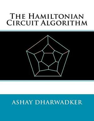 The Hamiltonian Circuit Algorithm by Ashay Dharwadker