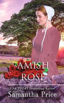 Amish Rose: Amish Romance by Samantha Price