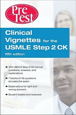 Clinical Vignettes for the USMLE Step 2 Ck Pretest Self-Assessment & Review, 5th Edition by McGraw Hill