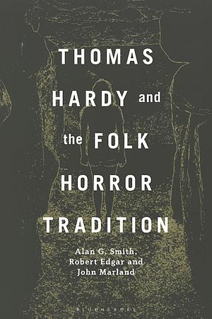 Thomas Hardy and the Folk Horror Tradition by Robert Edgar, Alan G. Smith, John Marland