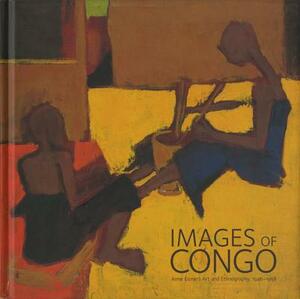Images of Congo: Anne Eisner's Art and Ethnography, 1946-1956 by Christie McDonald