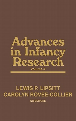 Advances in Infancy Research, Volume 4 by Lewis P. Lipsitt, Unknown, Harlene Hayne