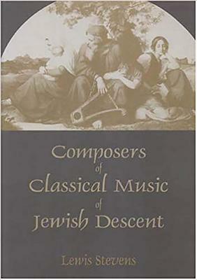 Composers of Classical Music of Jewish Descent by Lewis Stevens