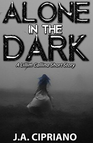 Alone in the Dark by J.A. Cipriano