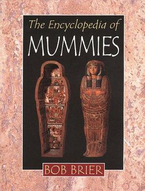 The Encyclopedia Of Mummies by Bob Brier