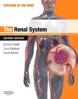 The Renal System: Basic Science and Clinical Conditions by Carol Pollock, David Harris, Michael J. Field