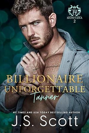 Billionaire Unforgettable: Tanner by J.S. Scott, J.S. Scott