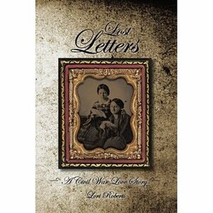 Lost Letters: A Civil War Love Story by Lori Roberts