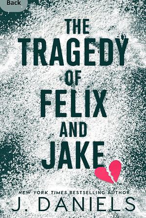 The Tragedy of Felix and Jake by J. Daniels