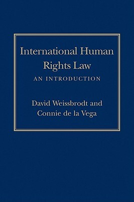 International Human Rights Law: An Introduction by Connie De La Vega, David Weissbrodt