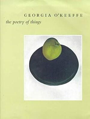 Georgia O'Keeffe: The Poetry of Things by Elizabeth Hutton Turner