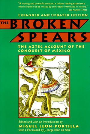 The Broken Spears: The Aztec Account of the Conquest of Mexico by J. Jorge Klor De Alva, Lysander Kemp, Miguel León-Portilla