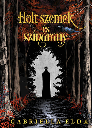 Holt ​szemek és színarany by Gabriella Eld