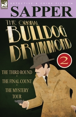 The Original Bulldog Drummond: 2-The Third Round, the Final Count & the Mystery Tour by Sapper