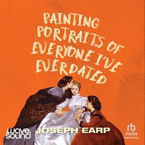 Painting Portraits of Everyone I've Ever Dated by Joseph Earp