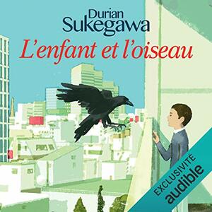 L'enfant et l'oiseau by Durian Sukegawa