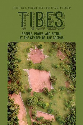 Tibes: People, Power, and Ritual at the Center of the Cosmos by 