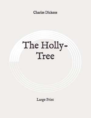 The Holly-Tree: Large Print by Charles Dickens