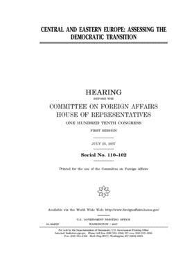 Central and Eastern Europe: assessing the democratic transition by United Stat Congress, Committee on Foreign Affairs (house), United States House of Representatives