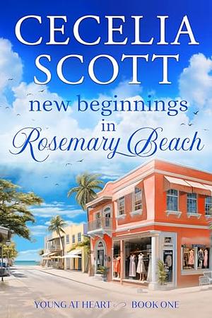 New Beginnings at Rosemary Beach by Cecelia Scott