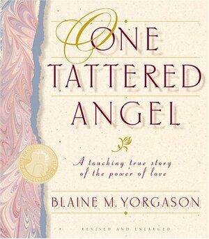 One Tattered Angel: A Touching True Story of the Power of Love by Blaine M. Yorgason
