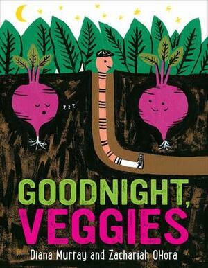 Goodnight, Veggies by Zachariah OHora, Diana Murray