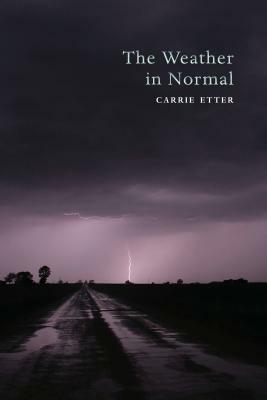 The Weather in Normal by Carrie Etter