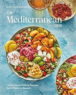The Mediterranean Dish: 120 Bold and Healthy Recipes You'll Make on Repeat: A Mediterranean Cookbook by Susan Puckett, Suzy Karadsheh, Caitlin Bensel