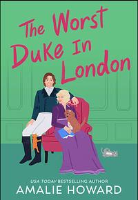 The Worst Duke in London by Amalie Howard