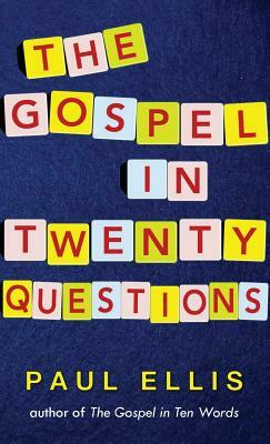 The Gospel in Twenty Questions by Paul Ellis