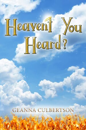 Heaven't You Heard? by Geanna Culbertson