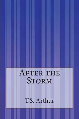 After the Storm by T. S. Arthur