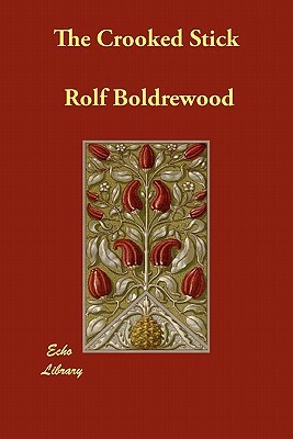 The Crooked Stick by Rolf Boldrewood