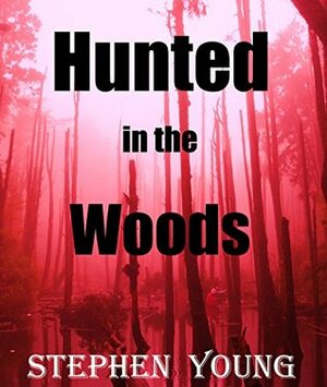 Hunted in the Woods by Stephen Young