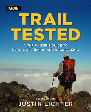 Trail Tested: A Thru-Hiker's Guide to Ultralight Hiking and Backpacking by Justin Lichter